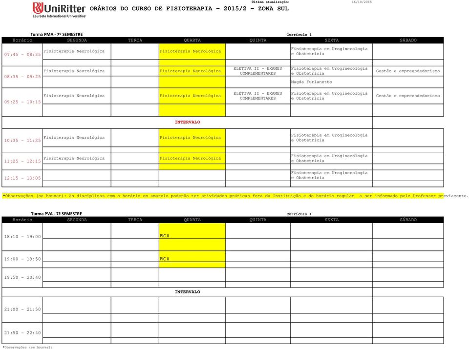 empreendedorismo Neurológica Neurológica em Uroginecologia Neurológica Neurológica em Uroginecologia em Uroginecologia As disciplinas com o horário em amarelo