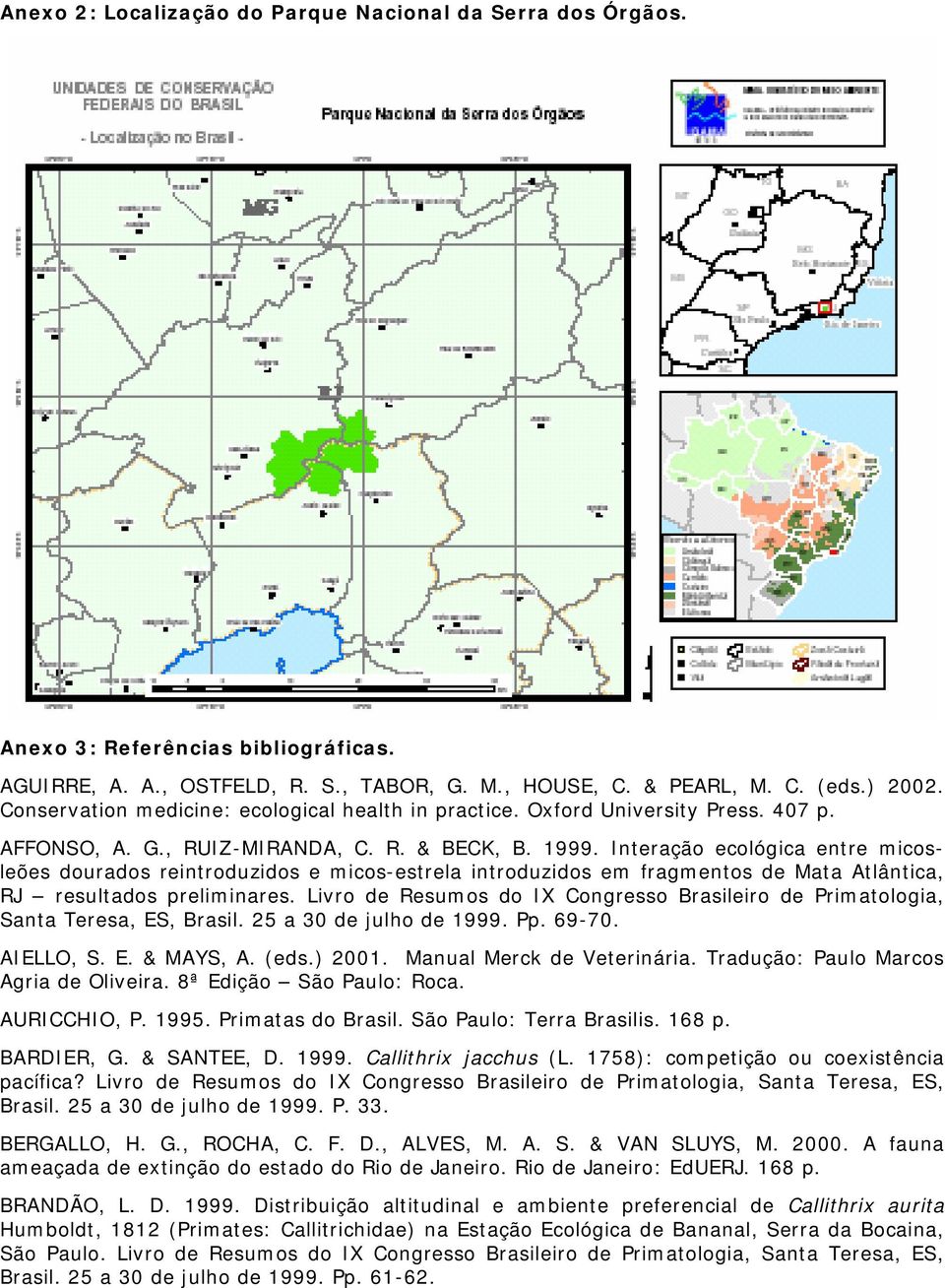 Interação ecológica entre micosleões dourados reintroduzidos e micos-estrela introduzidos em fragmentos de Mata Atlântica, RJ resultados preliminares.