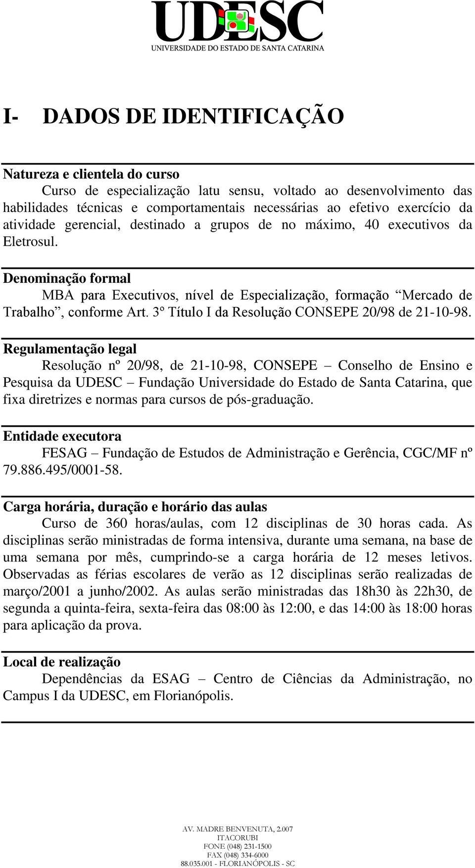 3º Título I da Resolução CONSEPE 20/98 de 21-10-98.