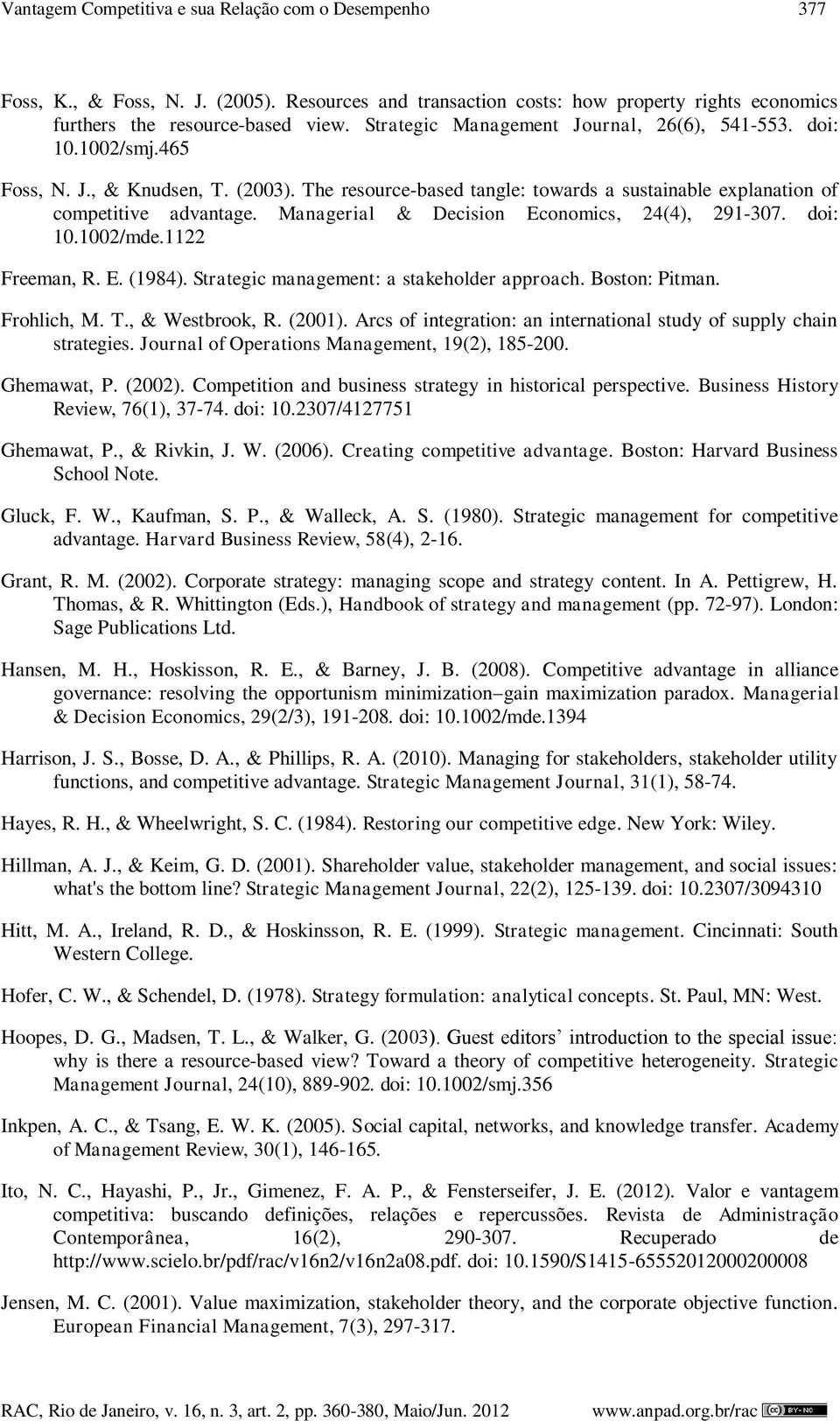 Managerial & Decision Economics, 24(4), 291-307. doi: 10.1002/mde.1122 Freeman, R. E. (1984). Strategic management: a stakeholder approach. Boston: Pitman. Frohlich, M. T., & Westbrook, R. (2001).