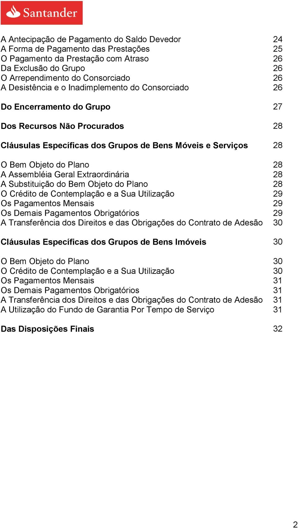 Extraordinária 28 A Substituição do Bem Objeto do Plano 28 O Crédito de Contemplação e a Sua Utilização 29 Os Pagamentos Mensais 29 Os Demais Pagamentos Obrigatórios 29 A Transferência dos Direitos e