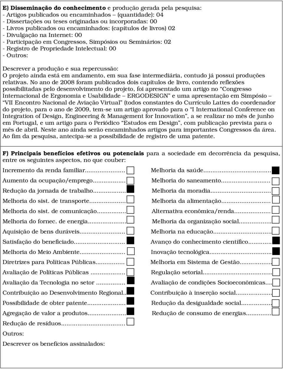 e sua repercussão: O projeto ainda está em andamento, em sua fase intermediária, contudo já possui produções relativas.