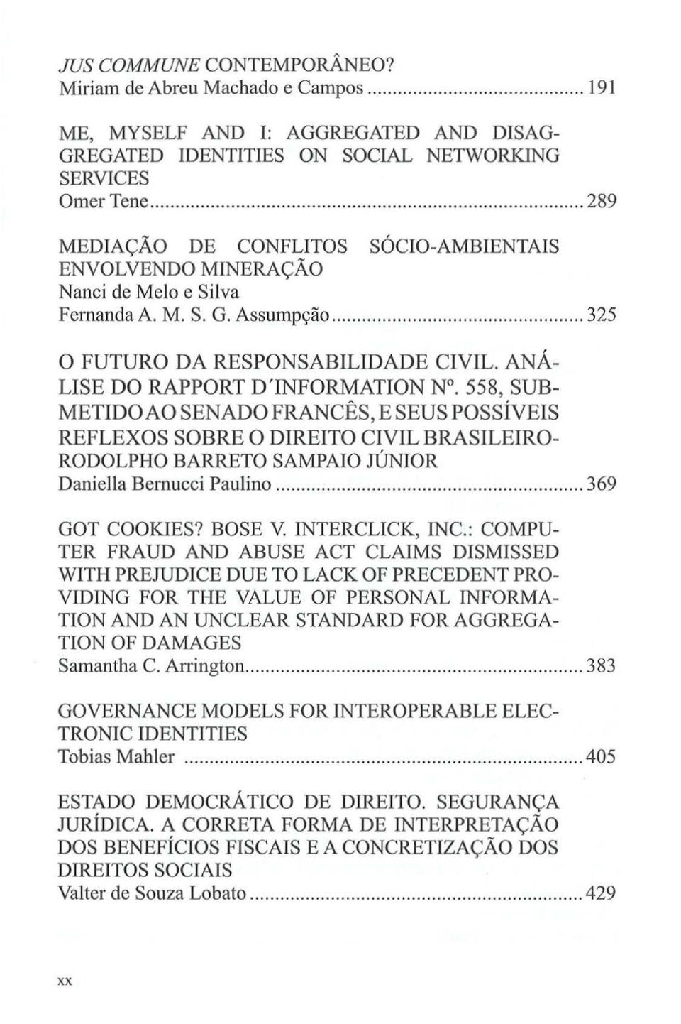 ANA LISE DO RAPPORT D'INFORMATION N. 558, SUB METIDOAO SENADO FRANCES, E SEUS POSSIVEIS REFLEX OS SOBRE 0 DIREITO CIVIL BRASILEIRO RODOLPHO BARRETO SAMPAIO JUNIOR Daniella Bernucci Paulino.