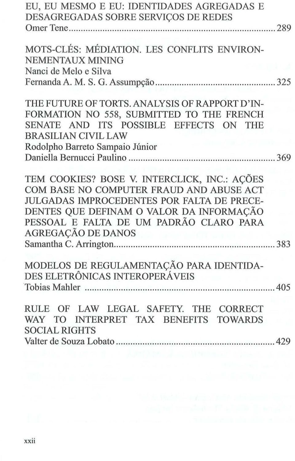 ANALYSIS OF RAPPORT D'IN FORMATION NO 558, SUBMITTED TO THE FRENCH SENATE AND ITS POSSIBLE EFFECTS ON THE BRASILIAN CIVIL LAW Rodolpho Barreto Sampaio Junior Daniella Bernucci Paulino.