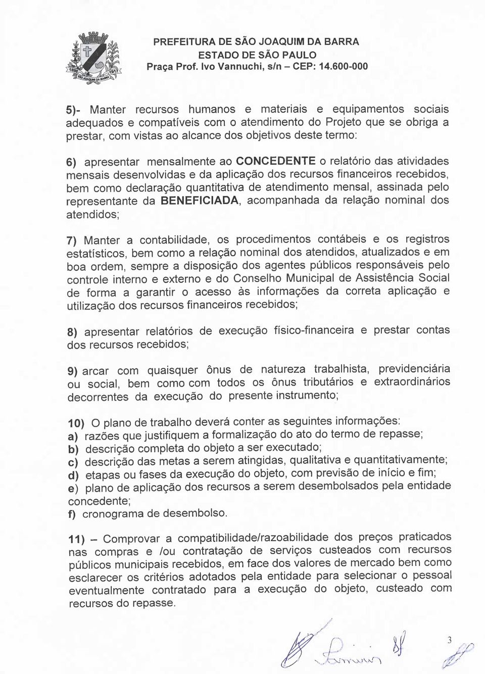 assinada pelo representante da BENEFICIADA, acompanhada da relação nominal dos atendidos; 7) Manter a contabilidade, os procedimentos contábeis e os registros estatísticos, bem como a relação nominal