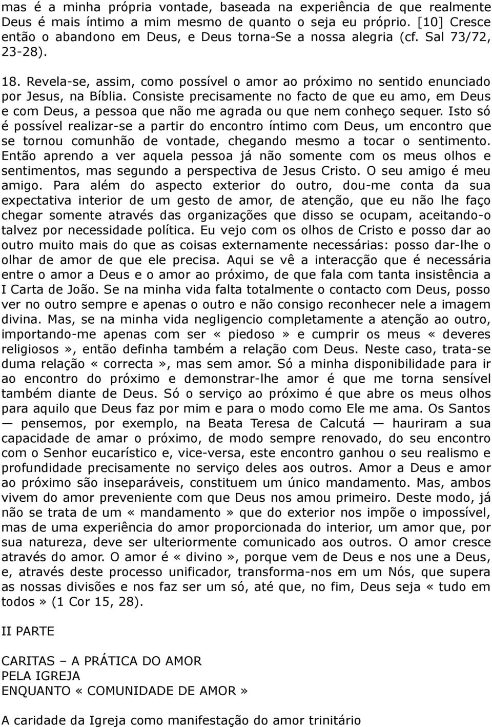 Consiste precisamente no facto de que eu amo, em Deus e com Deus, a pessoa que não me agrada ou que nem conheço sequer.