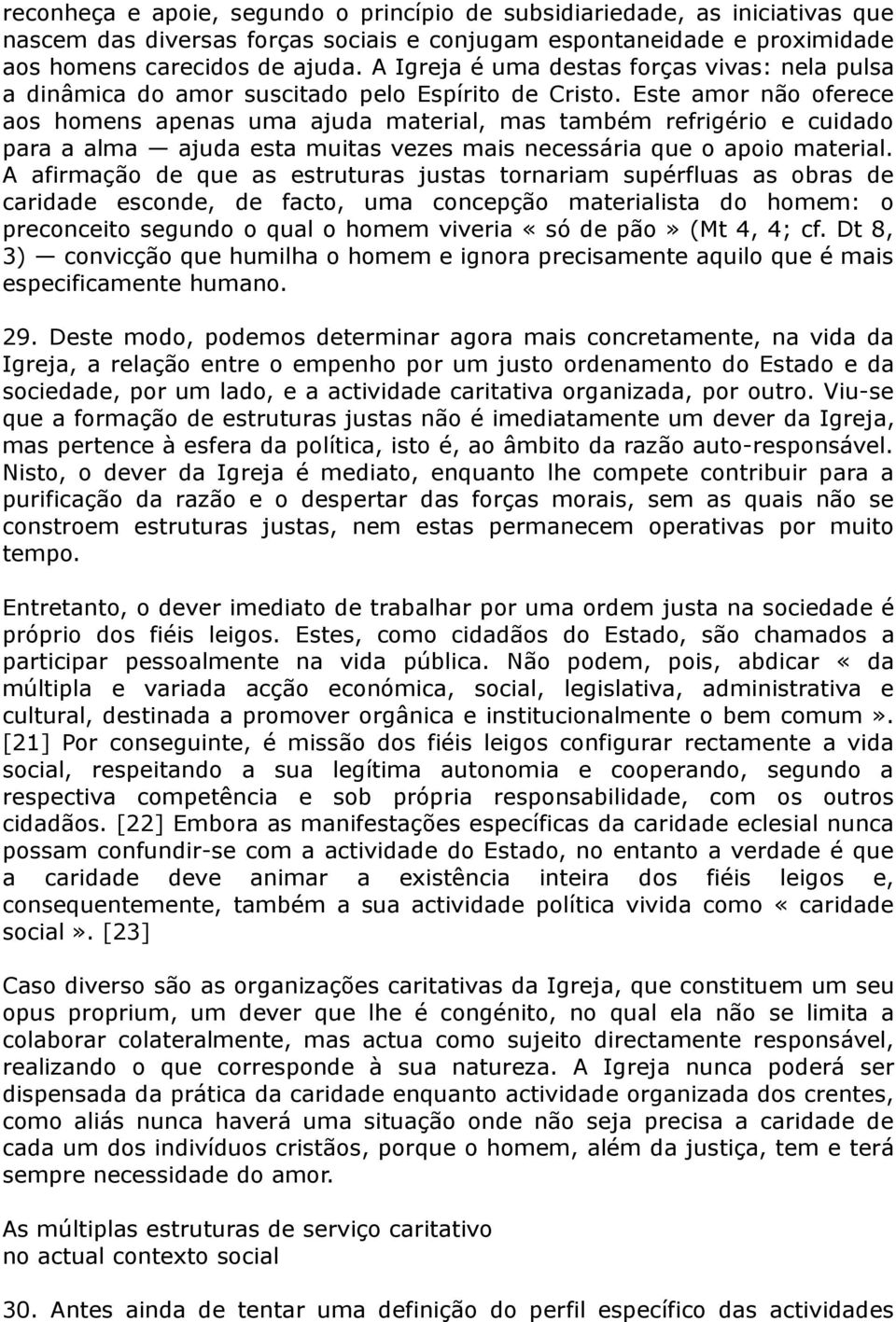 Este amor não oferece aos homens apenas uma ajuda material, mas também refrigério e cuidado para a alma ajuda esta muitas vezes mais necessária que o apoio material.