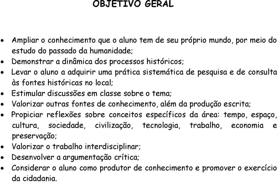 conhecimento, além da produção escrita; Propiciar reflexões sobre conceitos específicos da área: tempo, espaço, cultura, sociedade, civilização, tecnologia, trabalho,