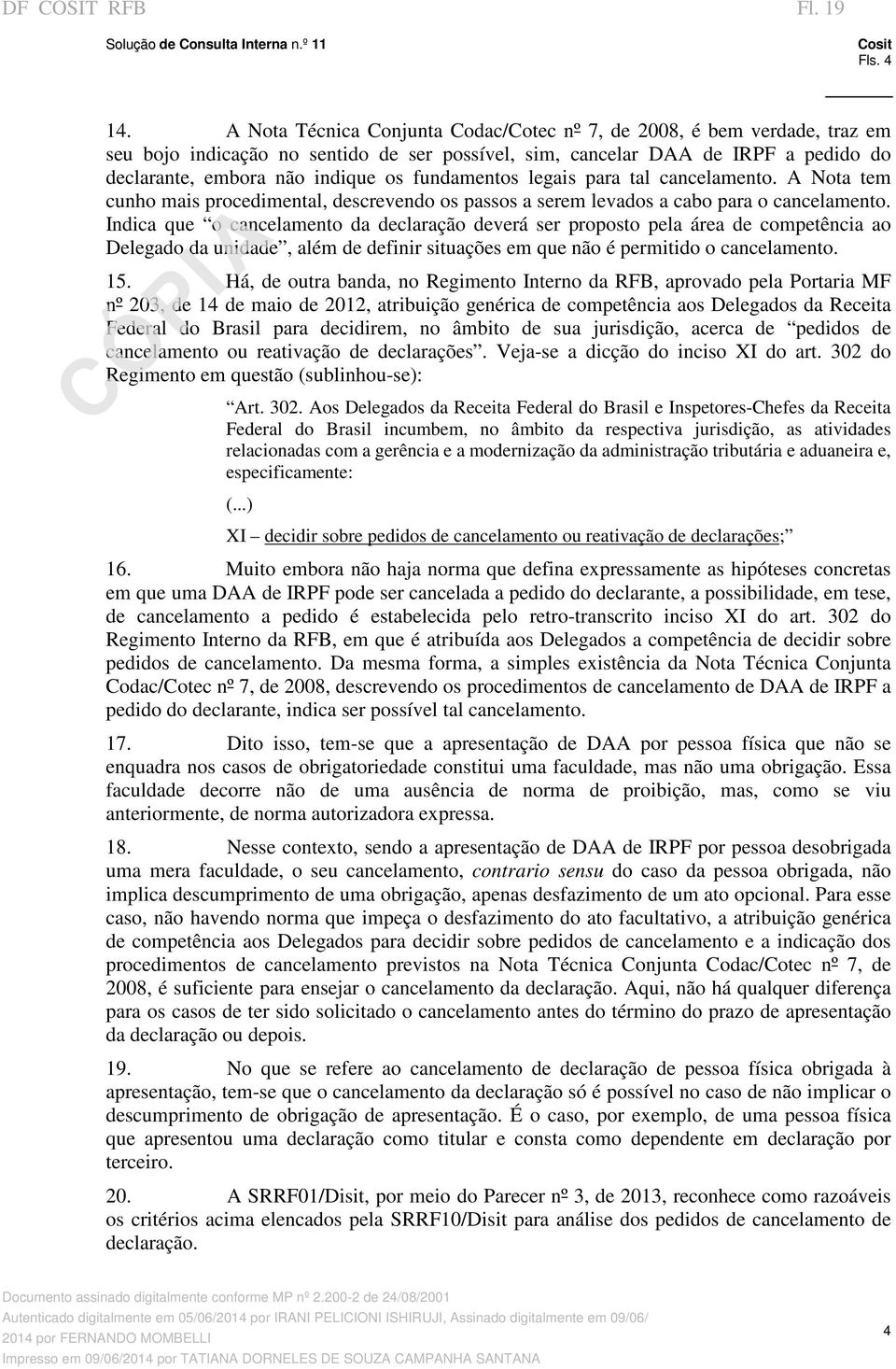 fundamentos legais para tal cancelamento. A Nota tem cunho mais procedimental, descrevendo os passos a serem levados a cabo para o cancelamento.