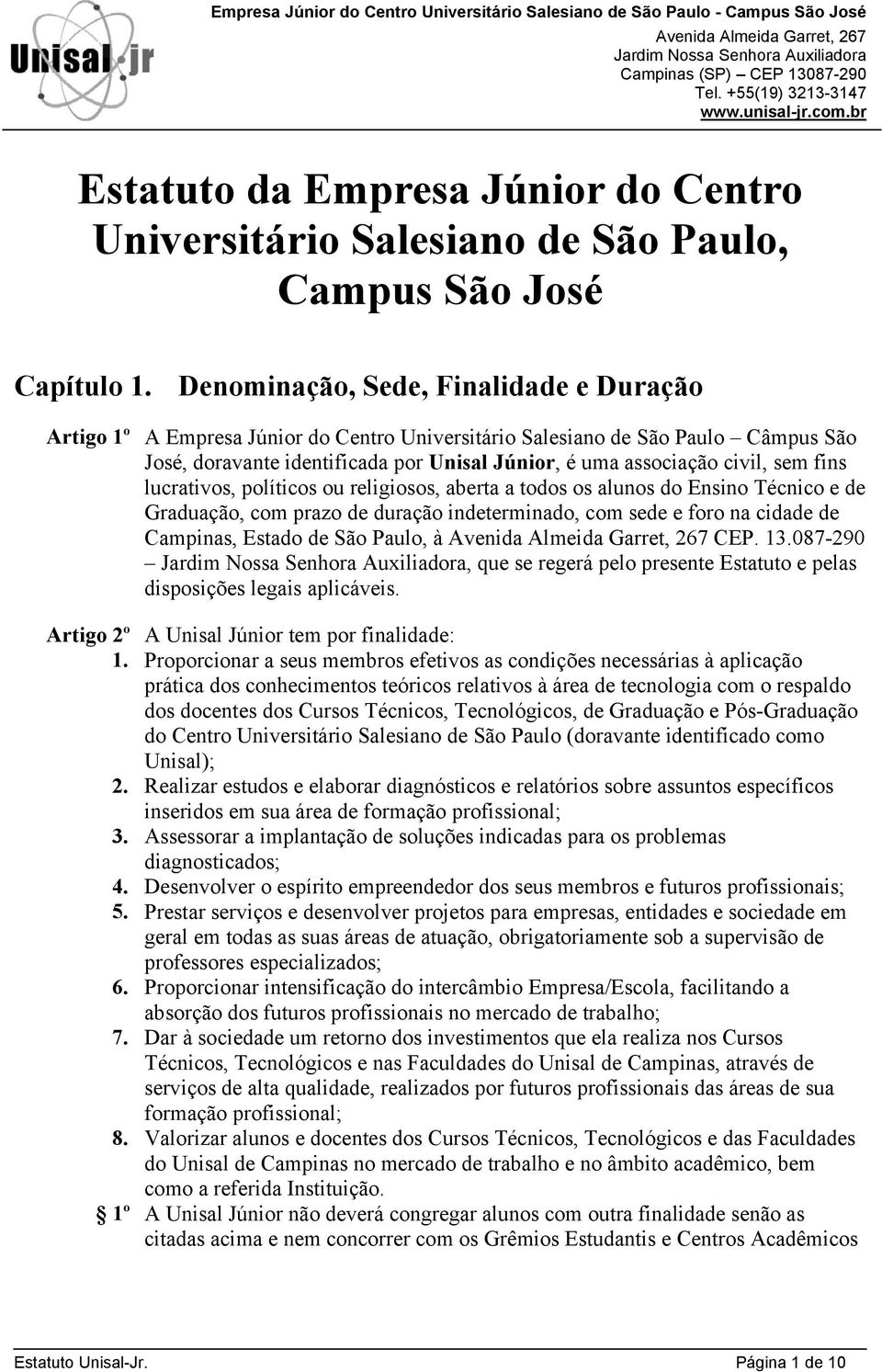 sem fins lucrativos, políticos ou religiosos, aberta a todos os alunos do Ensino Técnico e de Graduação, com prazo de duração indeterminado, com sede e foro na cidade de Campinas, Estado de São