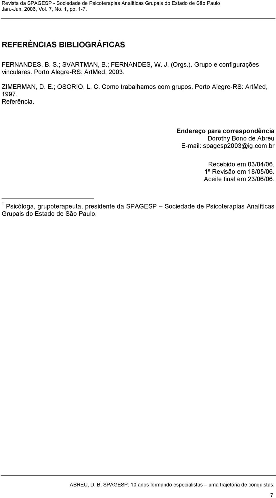 Endereço para correspondência Dorothy Bono de Abreu E-mail: spagesp2003@ig.com.br Recebido em 03/04/06. 1ª Revisão em 18/05/06.