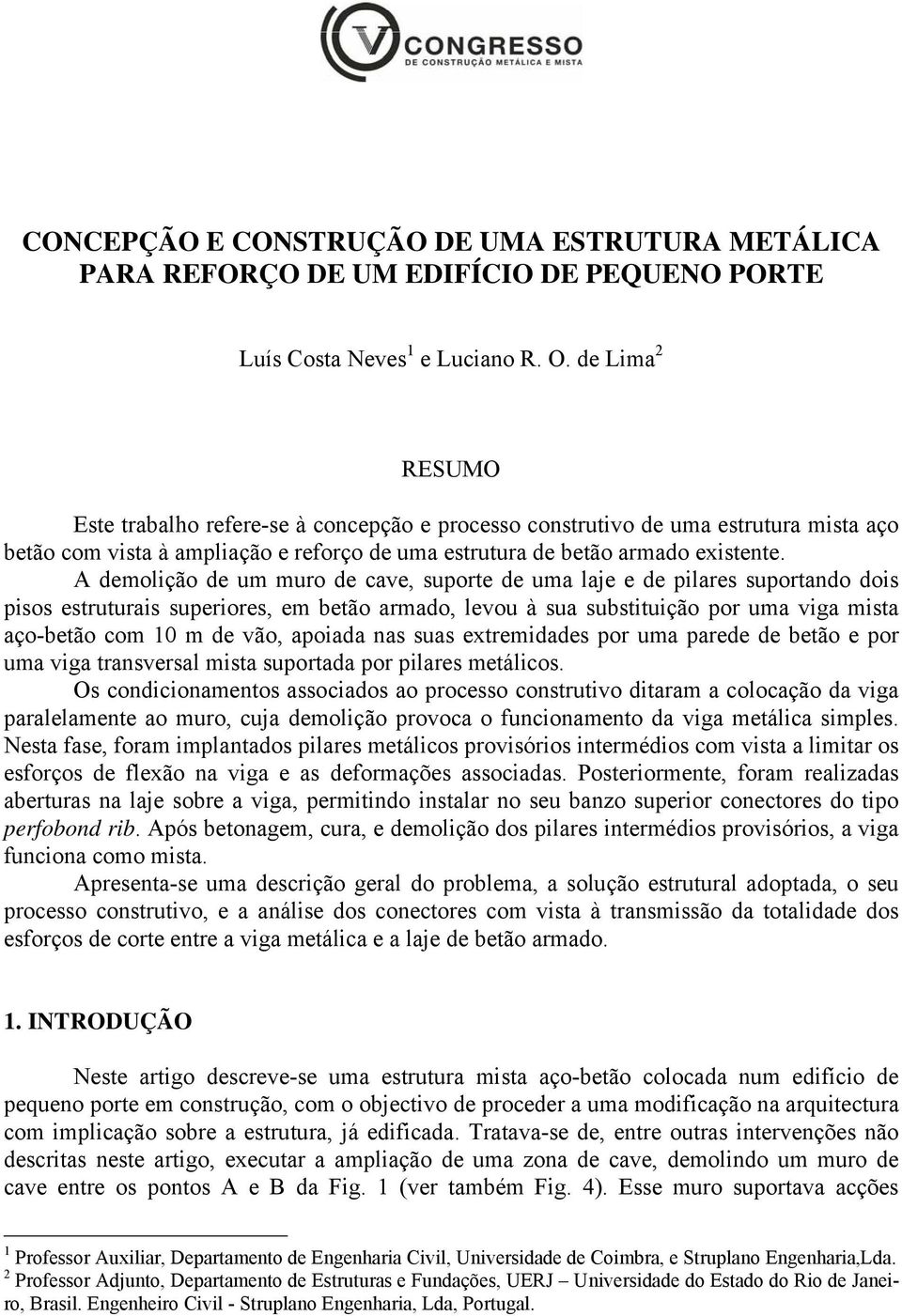 A demolição de um muro de cave, suporte de uma laje e de pilares suportando dois pisos estruturais superiores, em betão armado, levou à sua substituição por uma viga mista aço-betão com 10 m de vão,