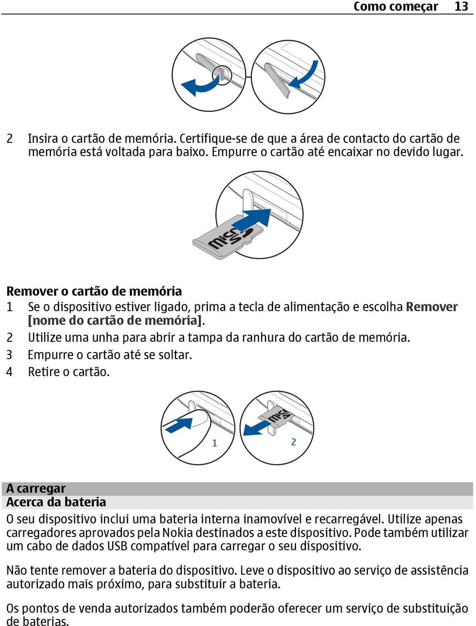 2 Utilize uma unha para abrir a tampa da ranhura do cartão de memória. 3 Empurre o cartão até se soltar. 4 Retire o cartão.