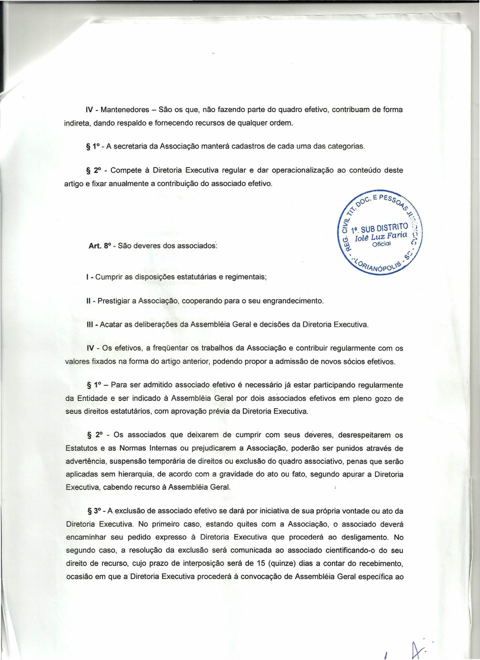 2 - Compete à Diretoria Executiva regular e dar operacionalização ao conteúdo deste artigo e fixar anualmente a contribuição do associado efetivo. Art.