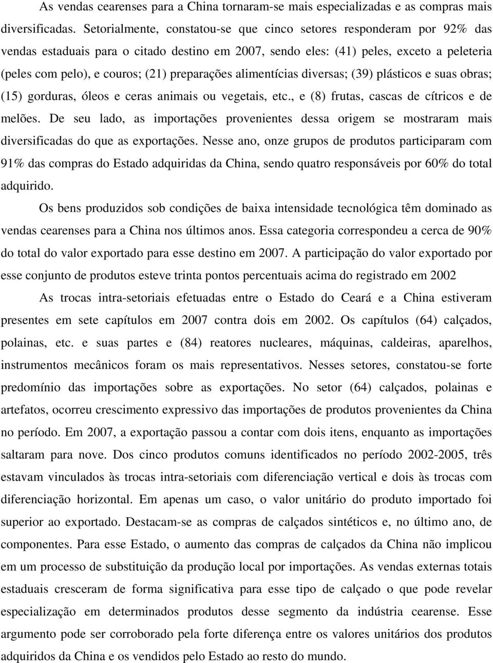 preparações alimentícias diversas; (39) plásticos e suas obras; (15) gorduras, óleos e ceras animais ou vegetais, etc., e (8) frutas, cascas de cítricos e de melões.