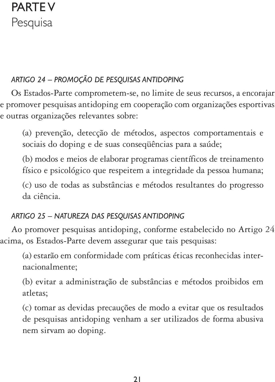 programas científicos de treinamento físico e psicológico que respeitem a integridade da pessoa humana; (c) uso de todas as substâncias e métodos resultantes do progresso da ciência.