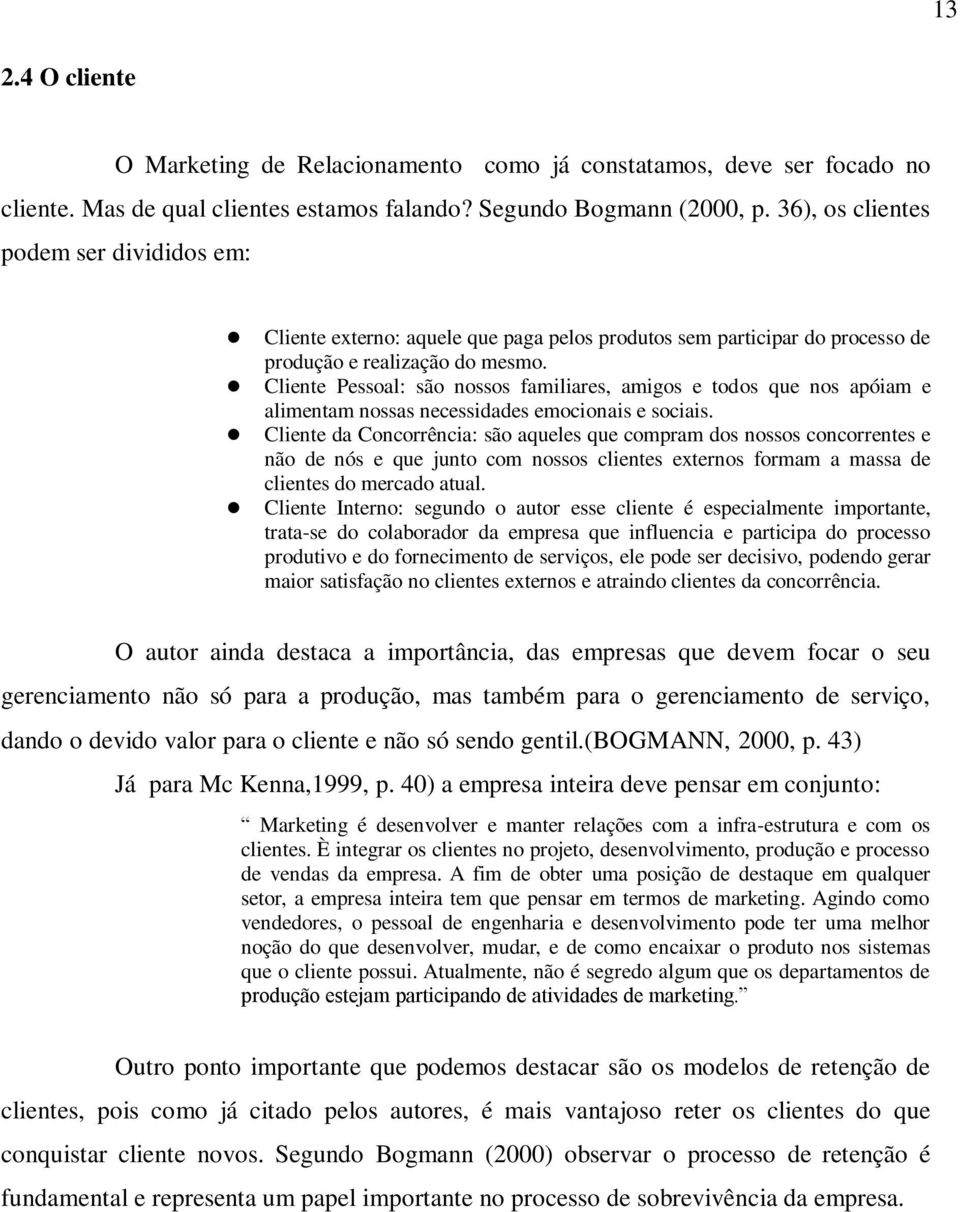 Cliente Pessoal: são nossos familiares, amigos e todos que nos apóiam e alimentam nossas necessidades emocionais e sociais.