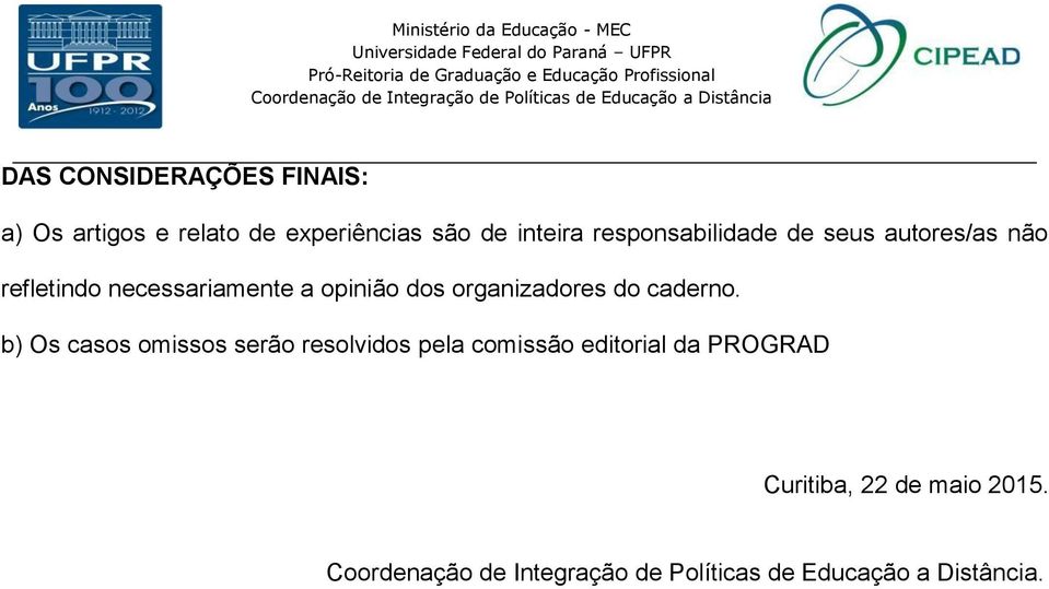 necessariamente a opinião dos organizadores do caderno.