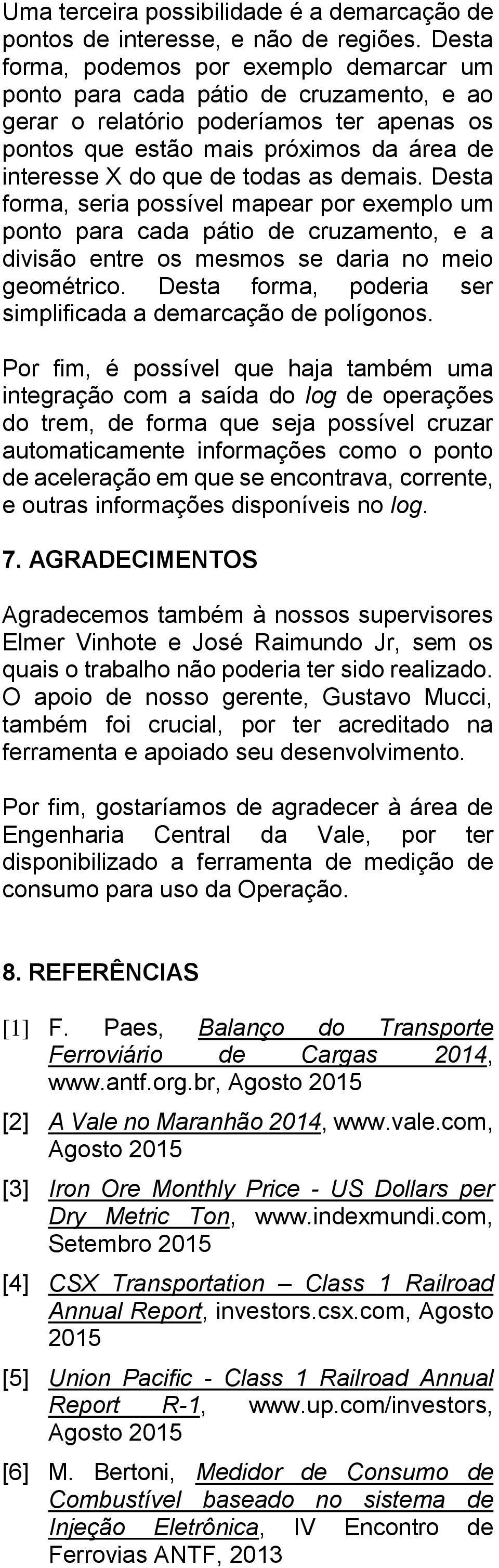 as demais. Desta forma, seria possível mapear por exemplo um ponto para cada pátio de cruzamento, e a divisão entre os mesmos se daria no meio geométrico.