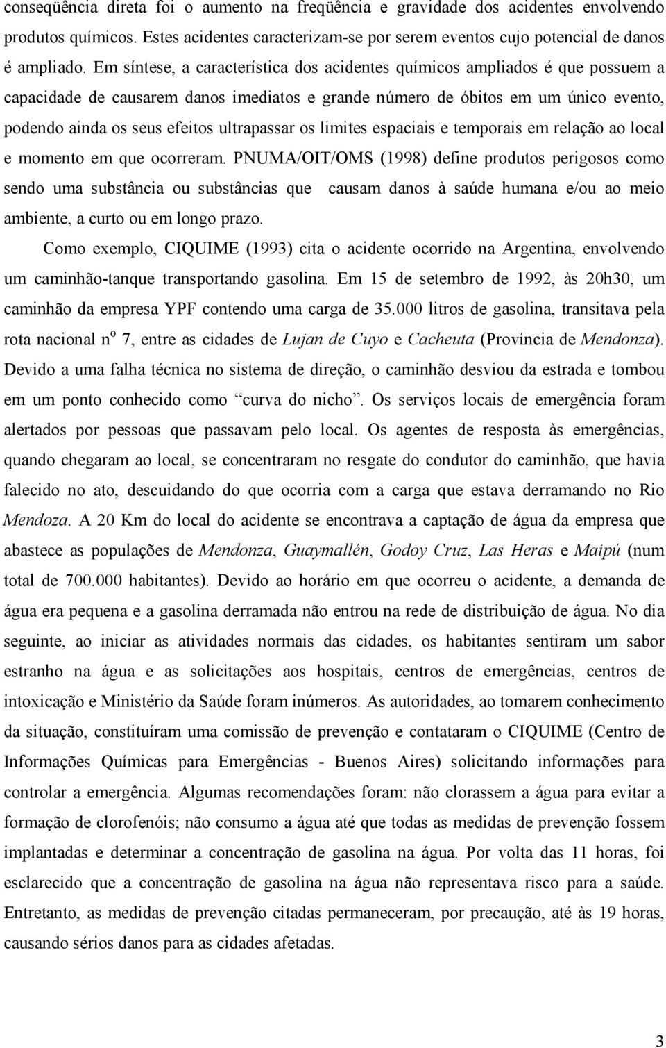 ultrapassar os limites espaciais e temporais em relação ao local e momento em que ocorreram.