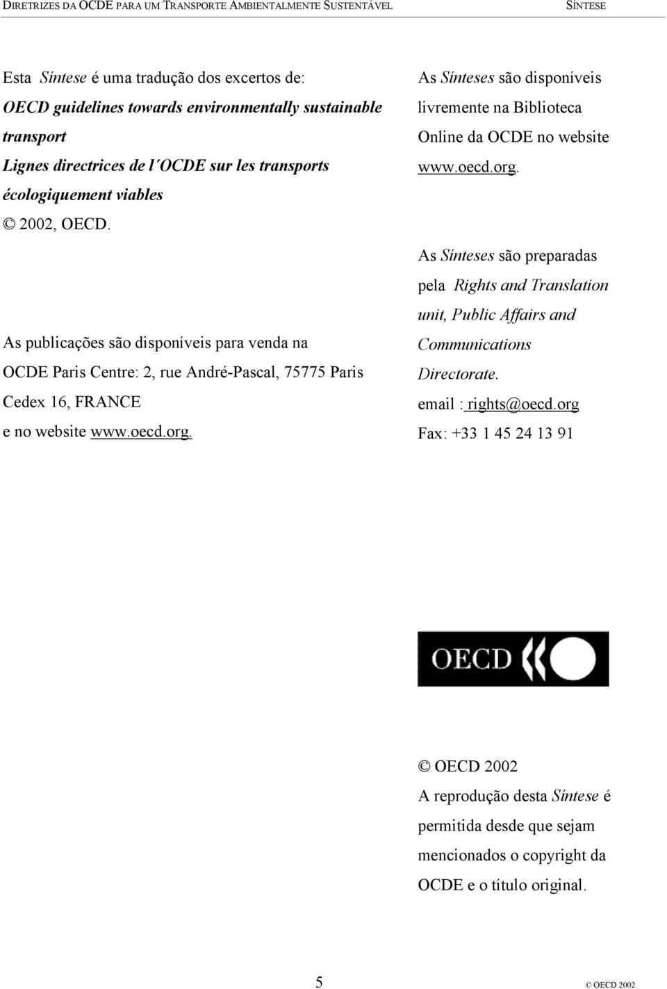 As Sínteses são disponíveis livremente na Biblioteca Online da OCDE no website www.oecd.org.