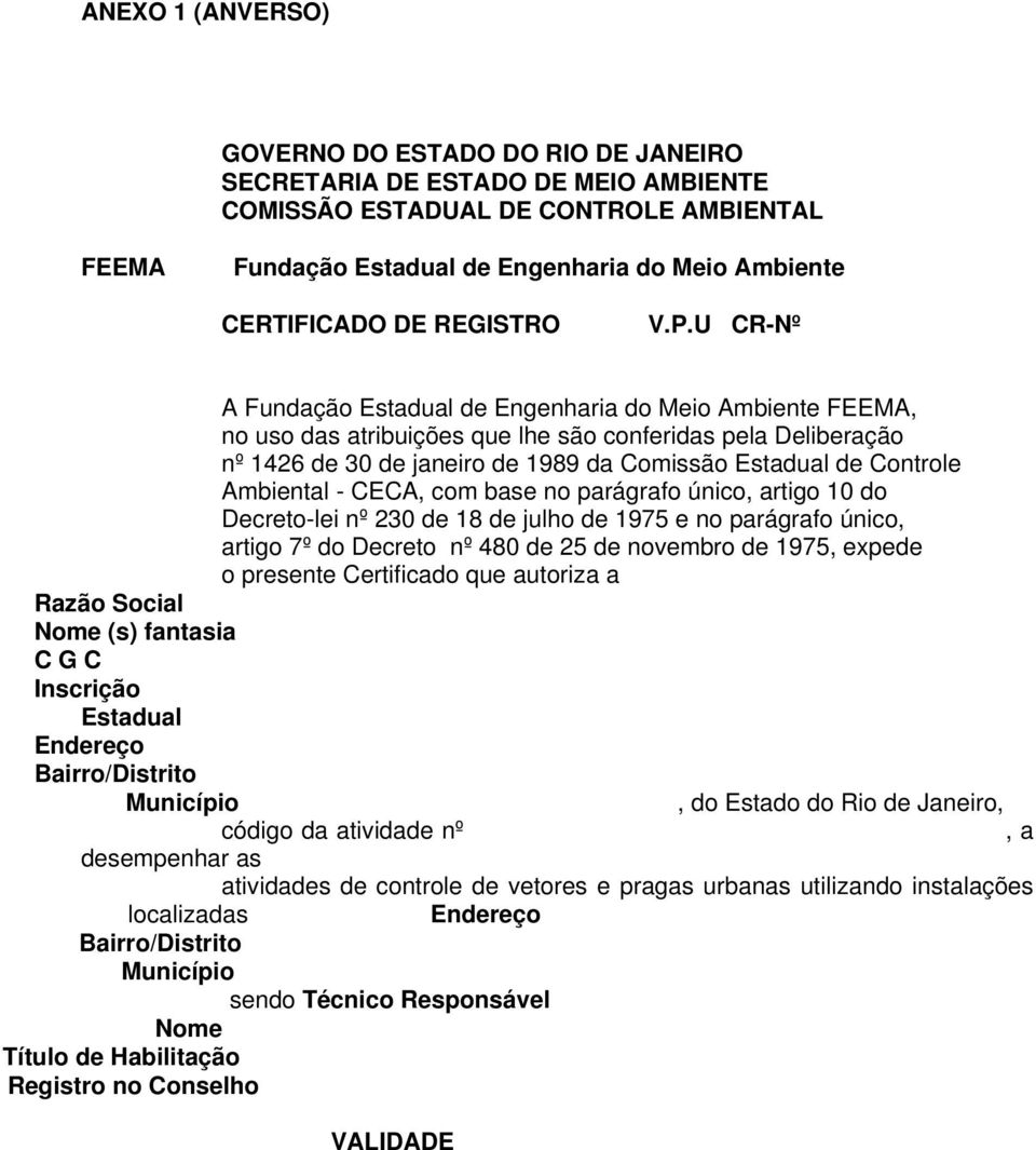 U CR-Nº A Fundação Estadual de Engenharia do Meio Ambiente FEEMA, no uso das atribuições que lhe são conferidas pela Deliberação nº 1426 de 30 de janeiro de 1989 da Comissão Estadual de Controle