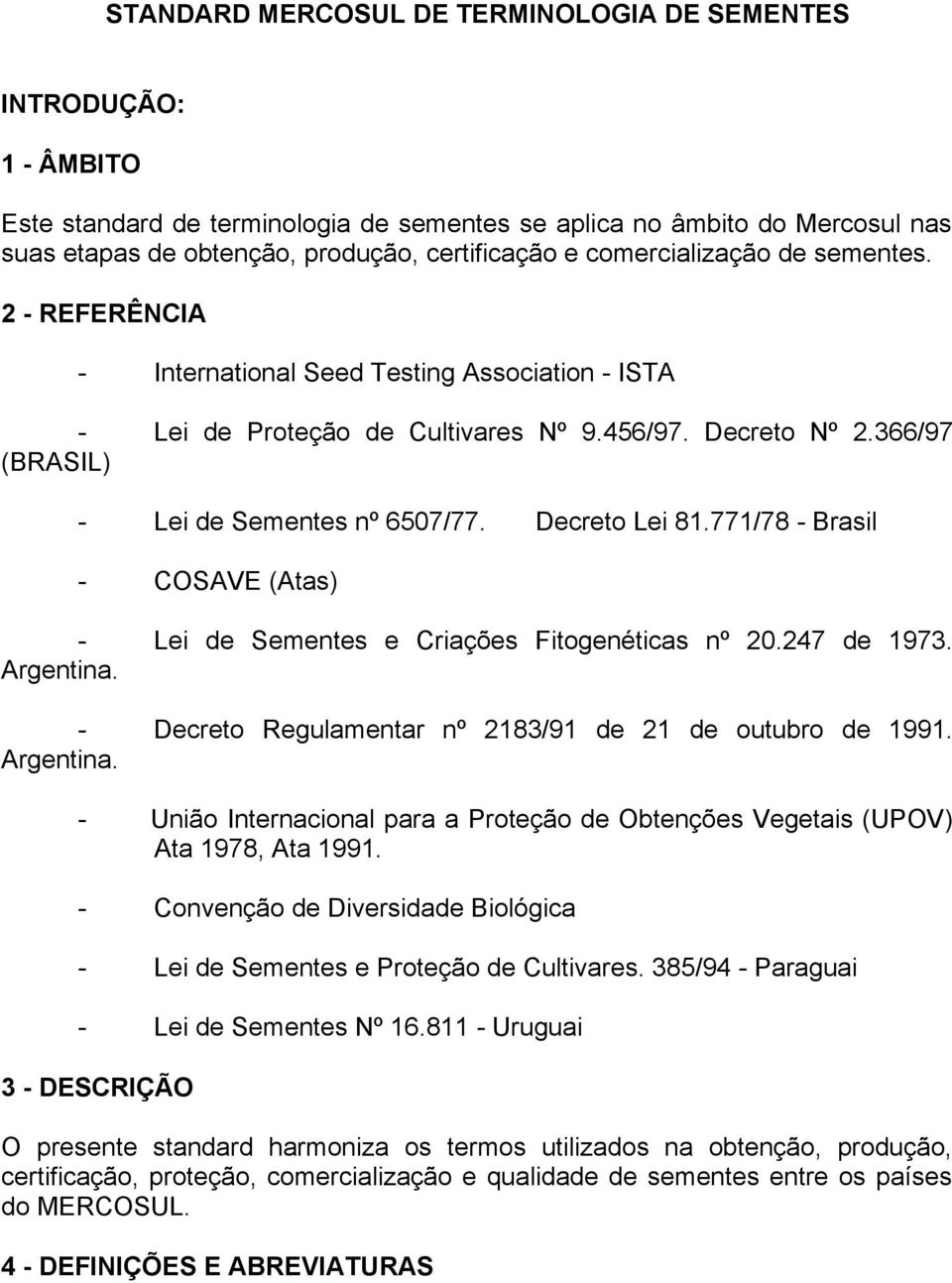 Decreto Lei 81.771/78 - Brasil - COSAVE (Atas) - Lei de Sementes e Criações Fitogenéticas nº 20.247 de 1973. Argentina.