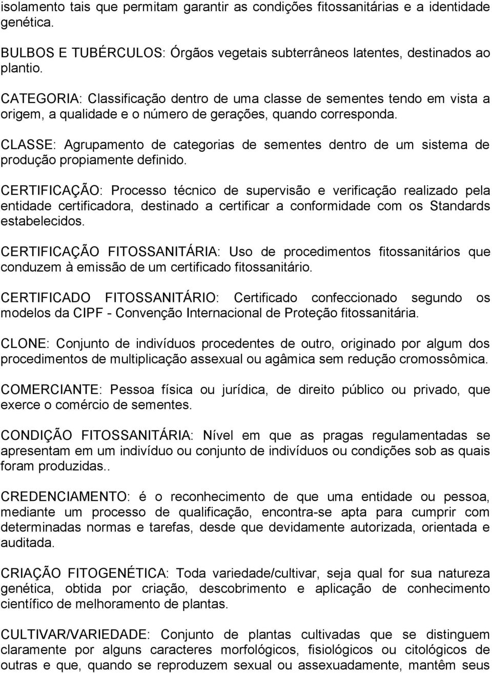 CLASSE: Agrupamento de categorias de sementes dentro de um sistema de produção propiamente definido.