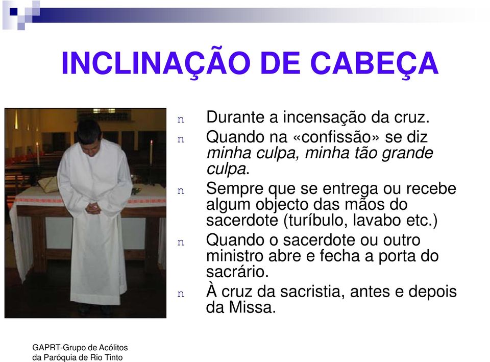 n Sempre que se entrega ou recebe algum objecto das mãos do sacerdote (turíbulo,