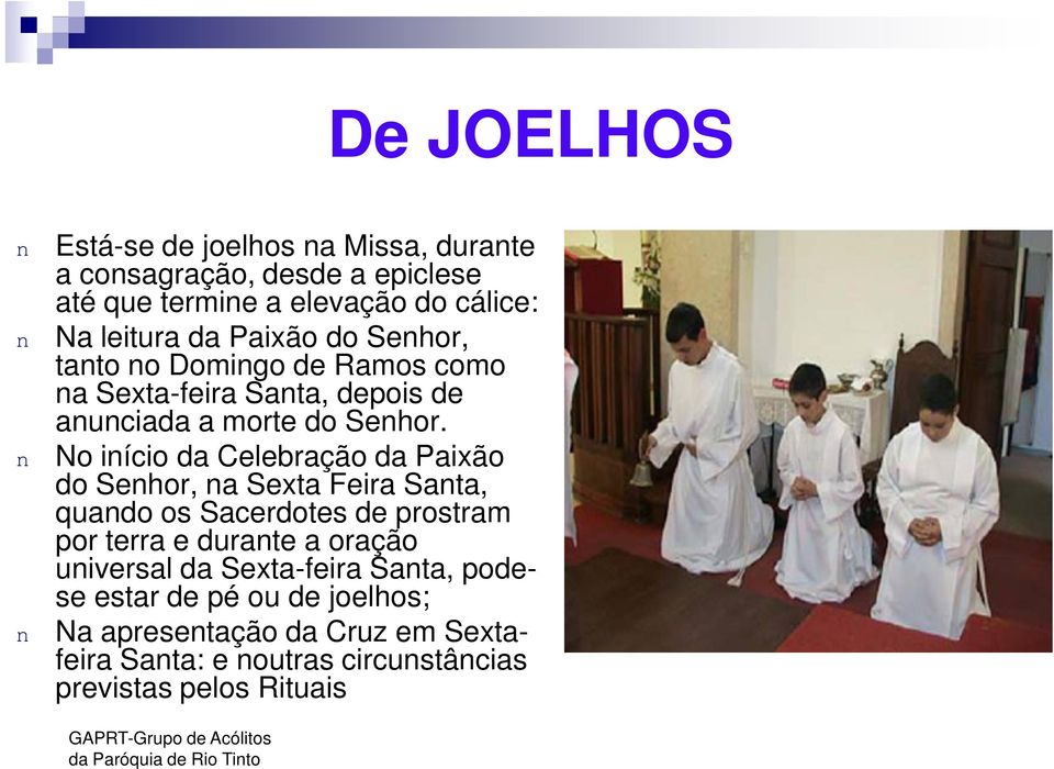 n No início da Celebração da Paixão do Senhor, na Sexta Feira Santa, quando os Sacerdotes de prostram por terra e durante a oração