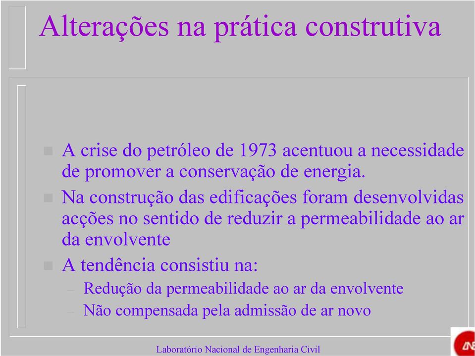 Na construção das edificações foram desenvolvidas acções no sentido de reduzir a permeabilidade ao