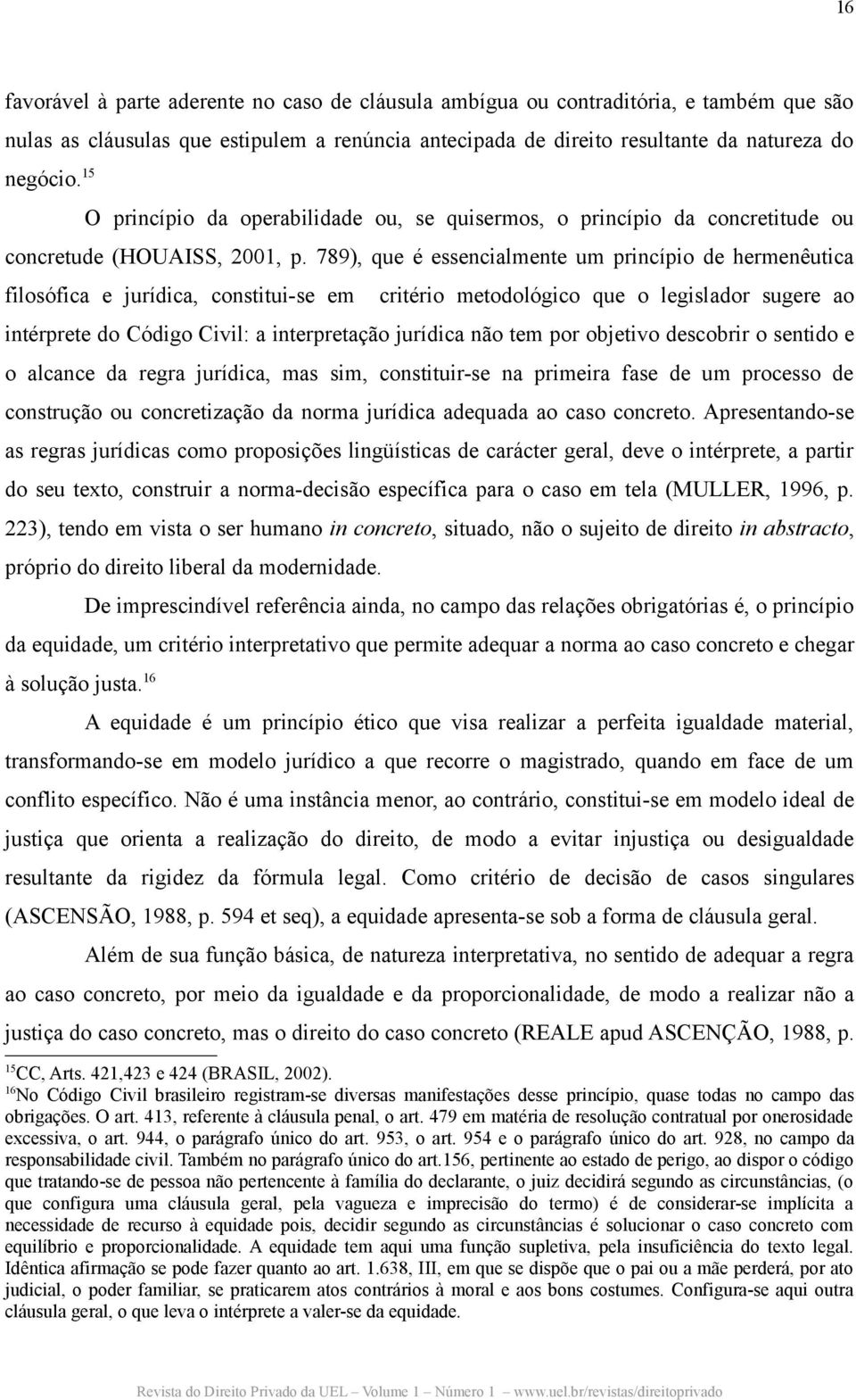 estipulem a renúncia antecipada de direito resultante da natureza do concretude (HOUAISS, 2001, p.