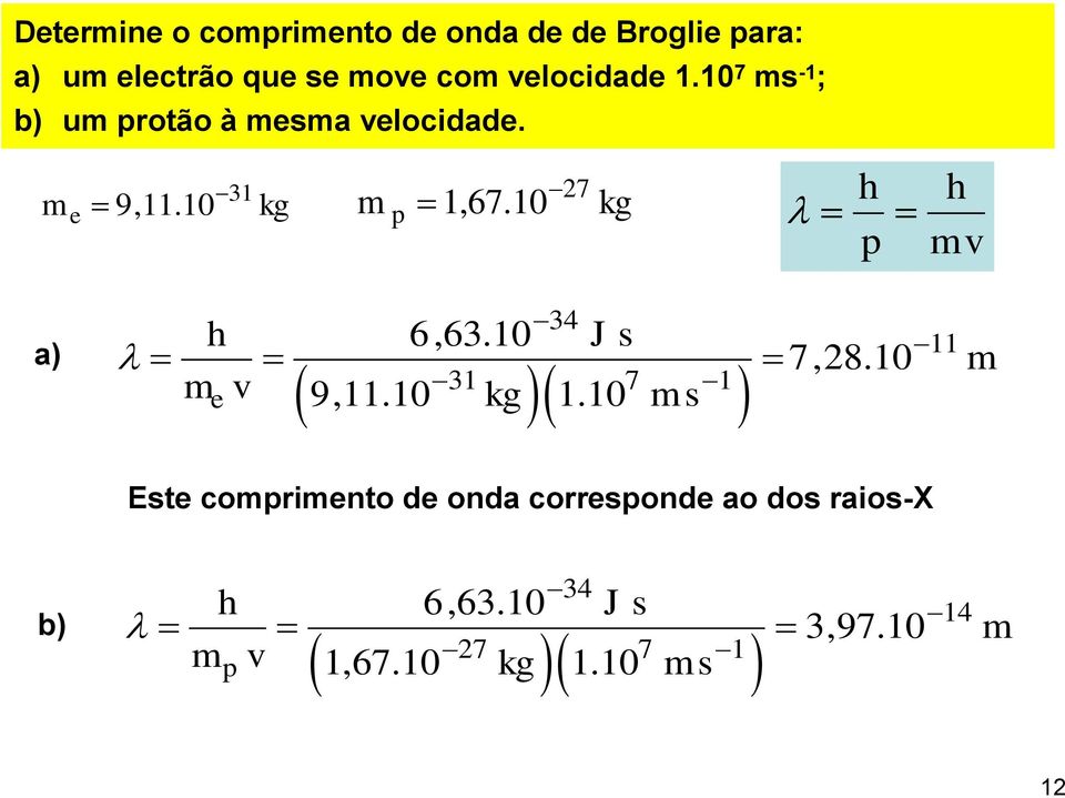 10 kg h p h mv a) e 34 h 6,63.10 J s 11 7,28.10 m m v 9,11.10 kg 1.