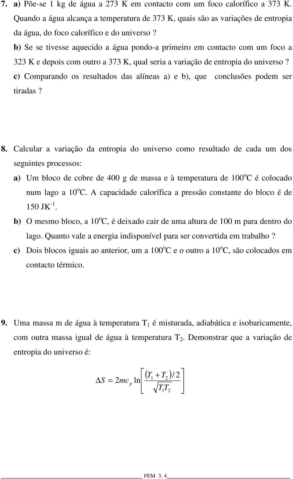 c) Comparando os resultados das alíneas a) e b), que conclusões podem ser tiradas? 8.