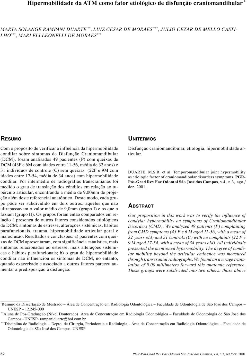 6M com idades entre 11-56, média de 32 anos) e 31 indivíduos de controle (C) sem queixas (22F e 9M com idades entre 17-54, média de 34 anos) com hipermobilidade condilar.