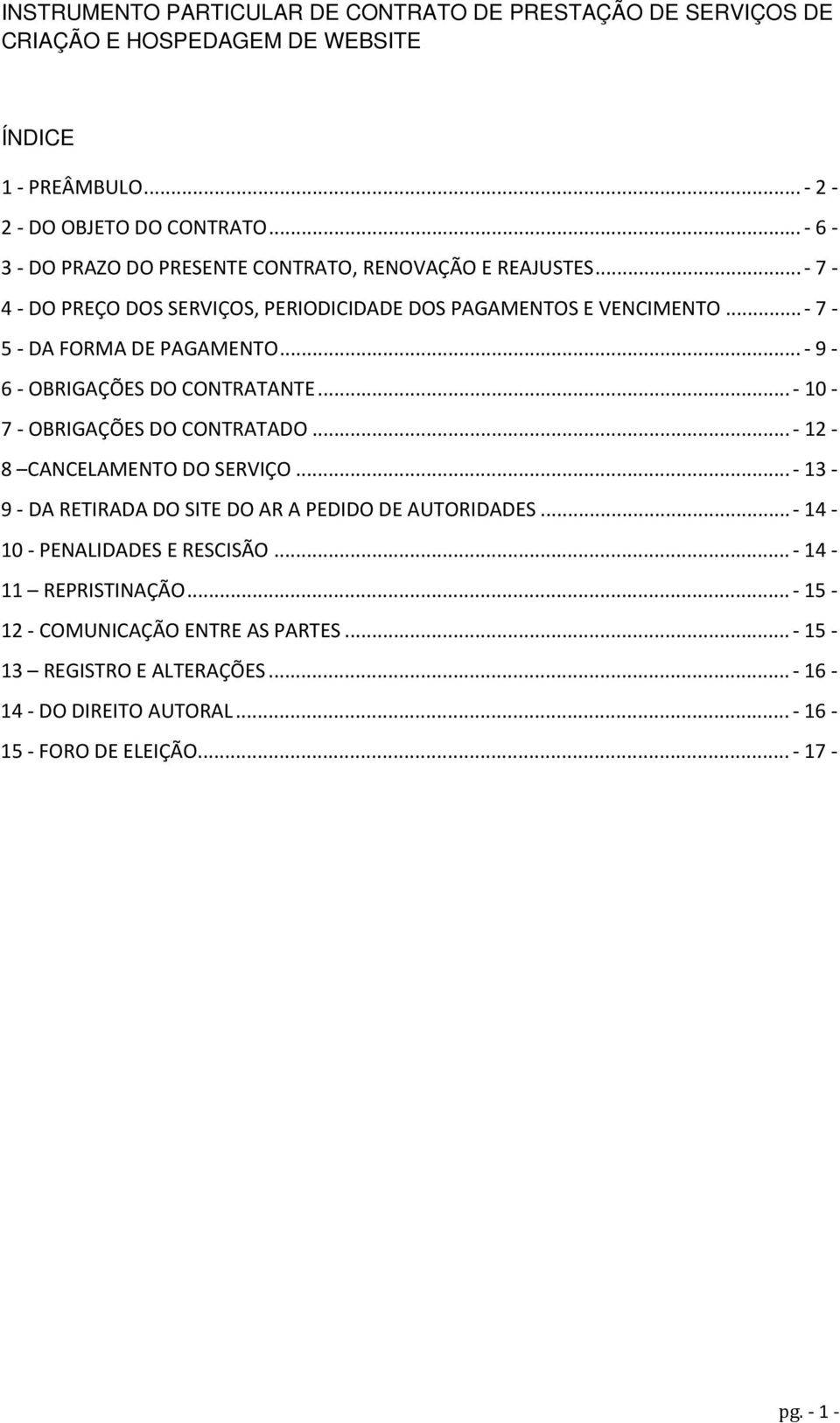 .. - 9-6 - OBRIGAÇÕES DO CONTRATANTE... - 10-7 - OBRIGAÇÕES DO CONTRATADO... - 12-8 CANCELAMENTO DO SERVIÇO... - 13-9 - DA RETIRADA DO SITE DO AR A PEDIDO DE AUTORIDADES.