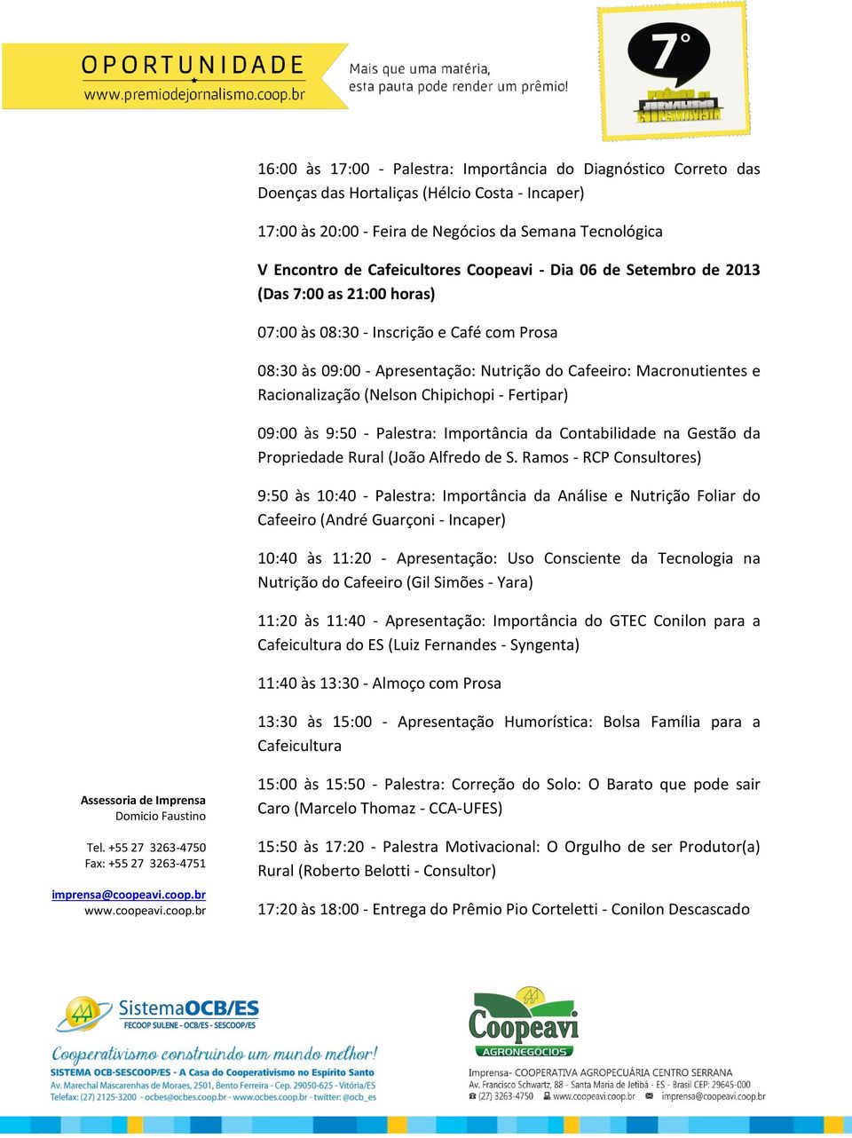 (Nelson Chipichopi - Fertipar) 09:00 às 9:50 - Palestra: Importância da Contabilidade na Gestão da Propriedade Rural (João Alfredo de S.