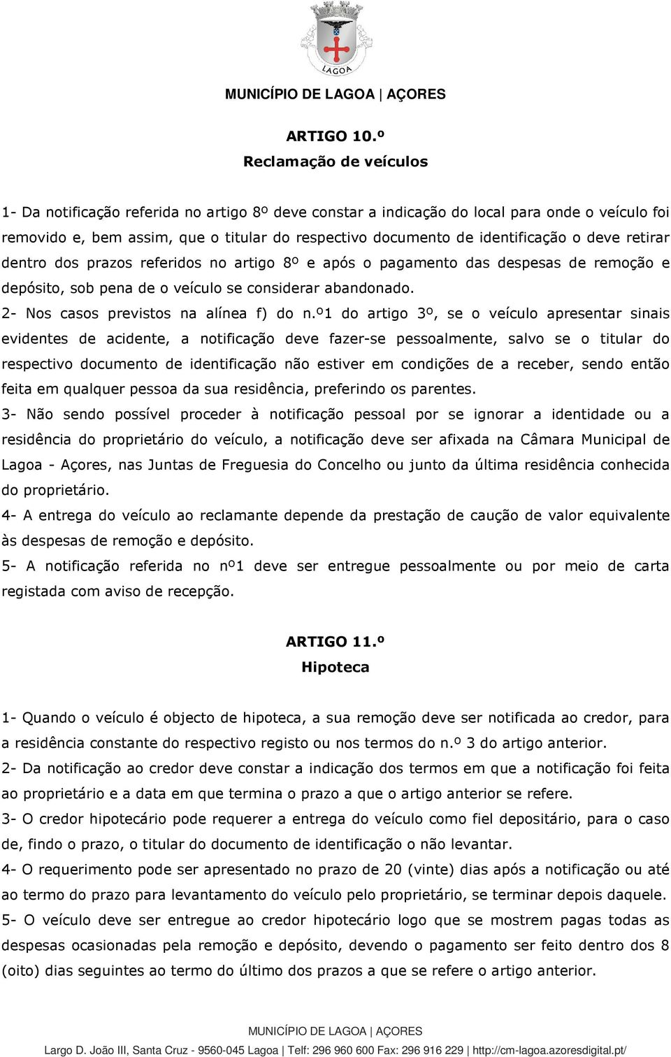 identificação o deve retirar dentro dos prazos referidos no artigo 8º e após o pagamento das despesas de remoção e depósito, sob pena de o veículo se considerar abandonado.