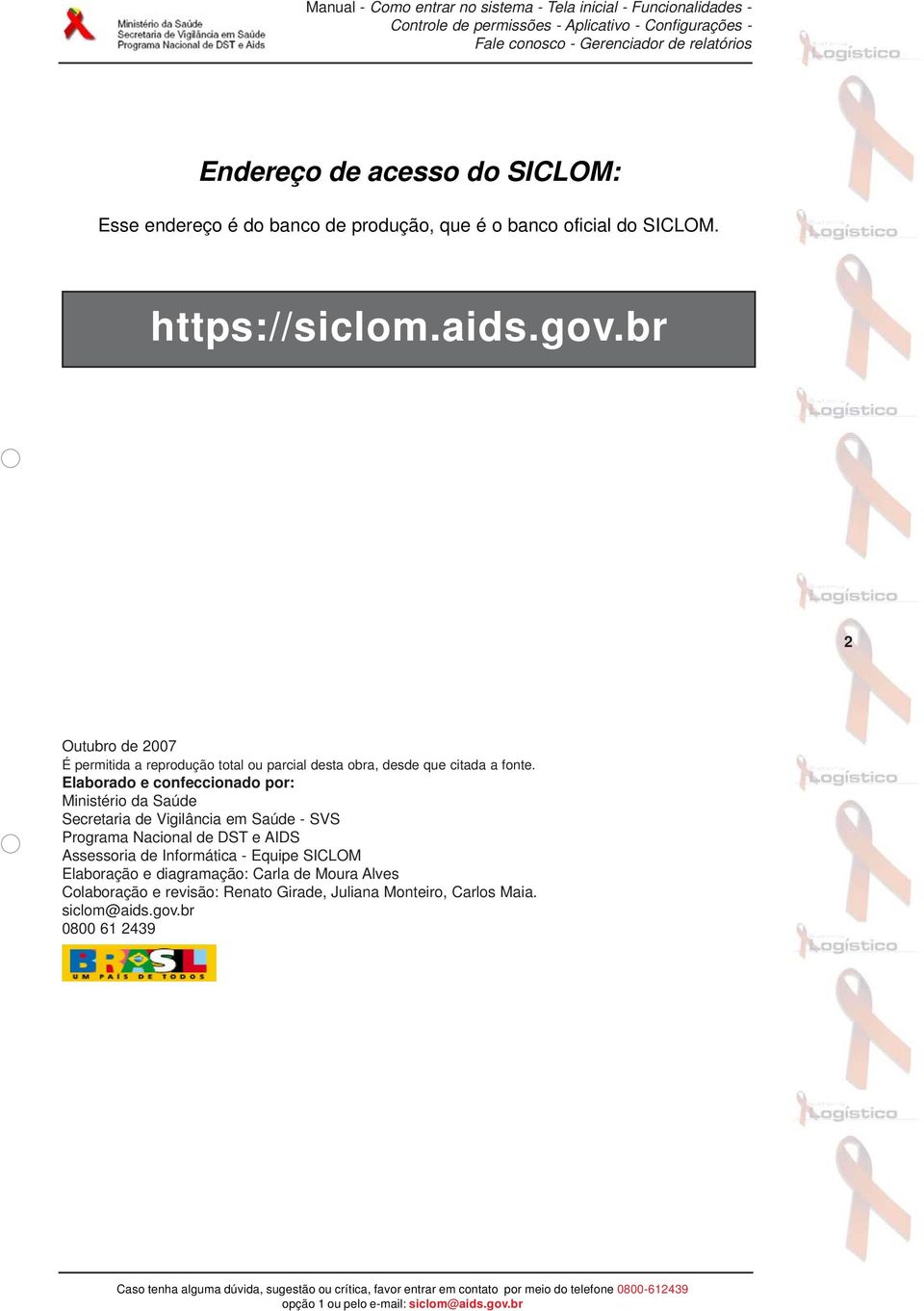 Elaborado e confeccionado por: Ministério da Saúde Secretaria de Vigilância em Saúde - SVS Programa Nacional de DST e AIDS Assessoria