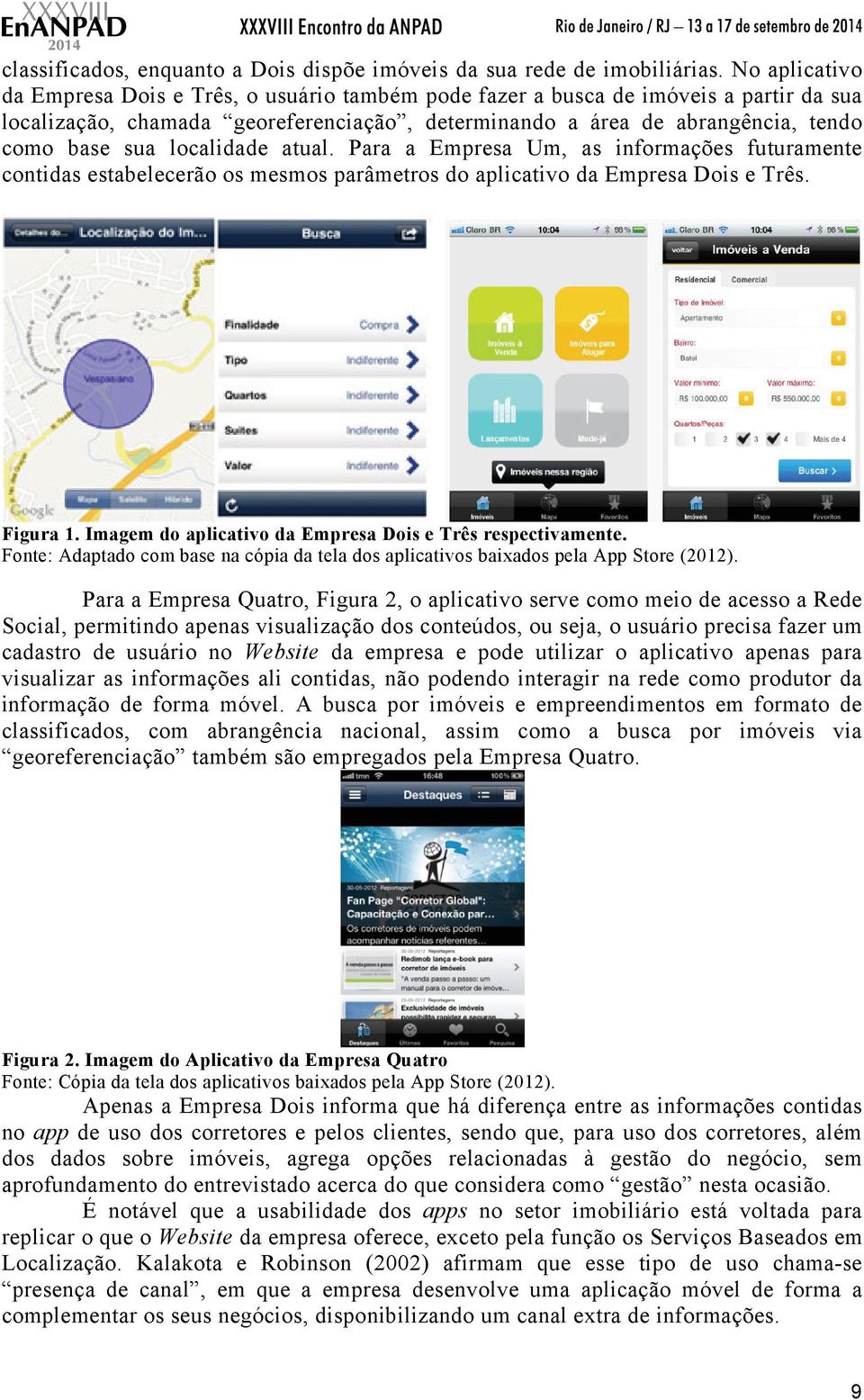 localidade atual. Para a Empresa Um, as informações futuramente contidas estabelecerão os mesmos parâmetros do aplicativo da Empresa Dois e Três. Figura 1.