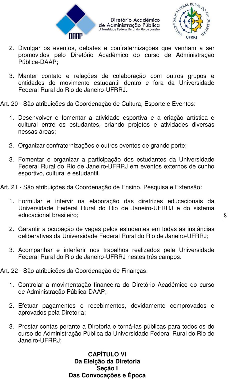 20 - São atribuições da Coordenação de Cultura, Esporte e Eventos: 1.