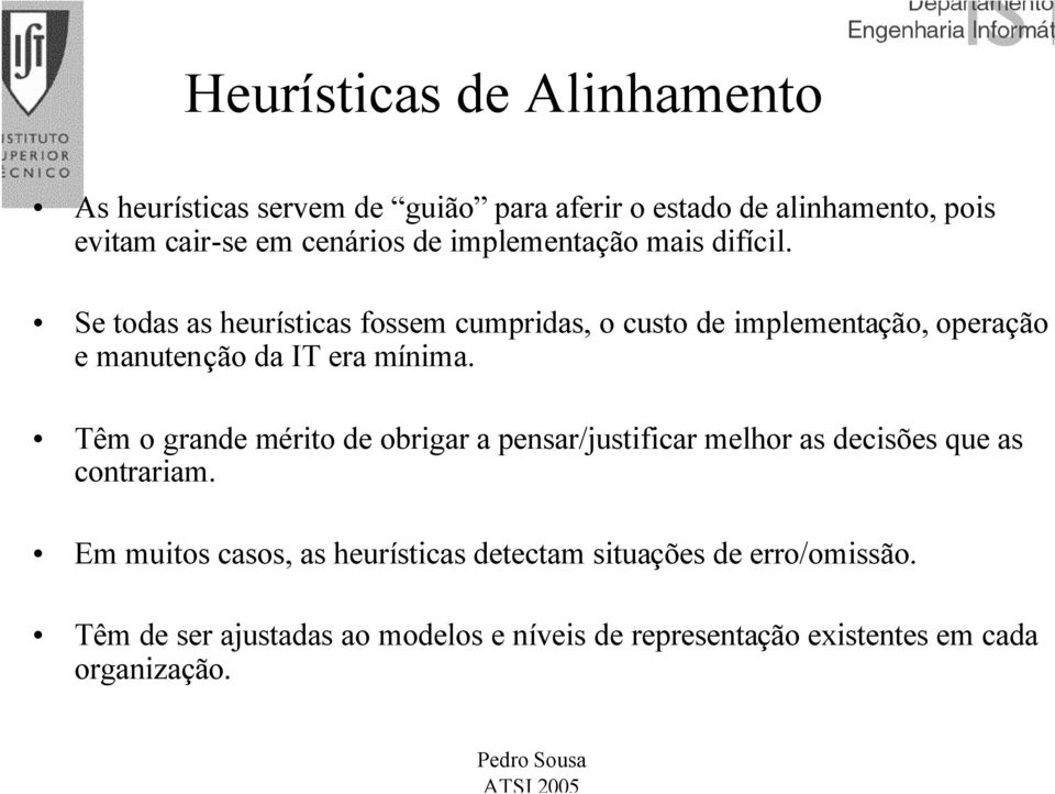 Se todas as heurísticas fossem cumpridas, o custo de implementação, operação e manutenção da IT era mínima.