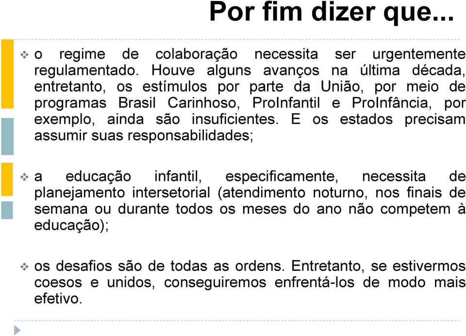 exemplo, ainda são insuficientes.