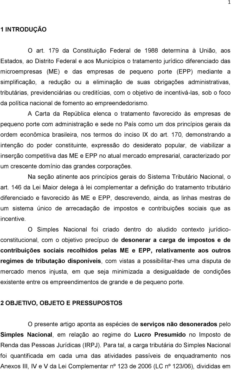 (EPP) mediante a simplificação, a redução ou a eliminação de suas obrigações administrativas, tributárias, previdenciárias ou creditícias, com o objetivo de incentivá-las, sob o foco da política