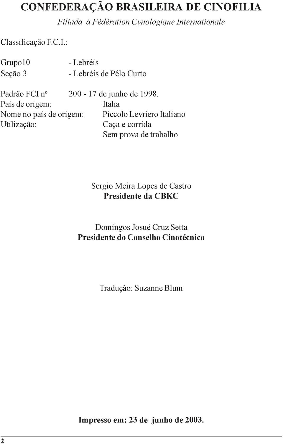 Lebréis de Pêlo Curto Padrão FCI n o 200-17 de junho de 1998.