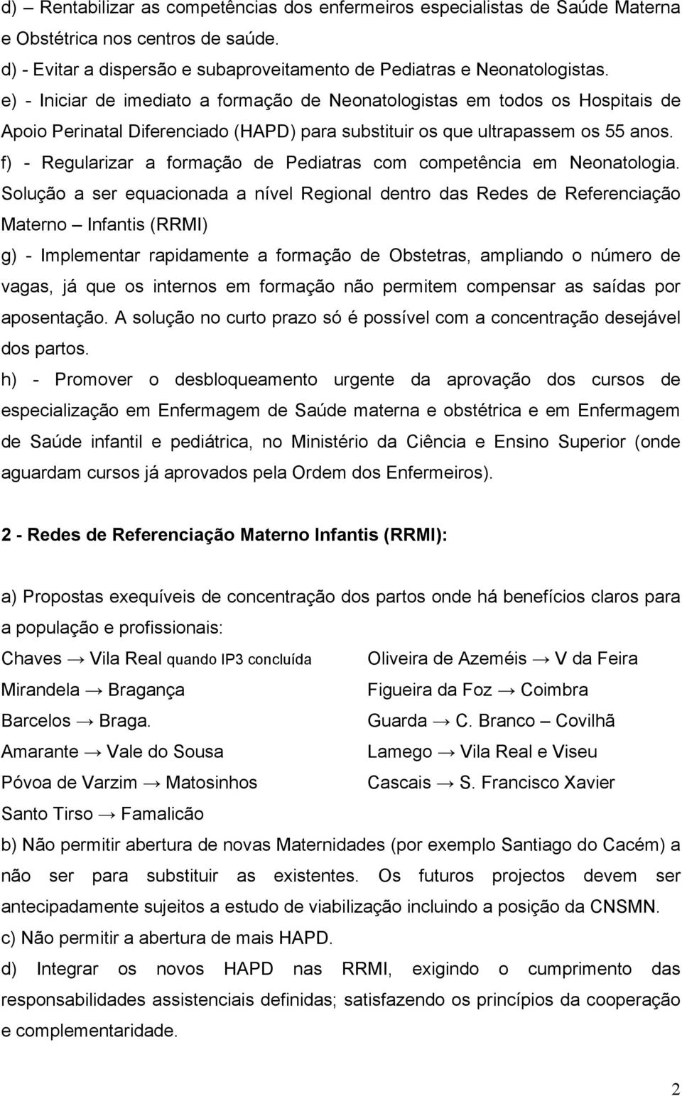 f) - Regularizar a formação de Pediatras com competência em Neonatologia.