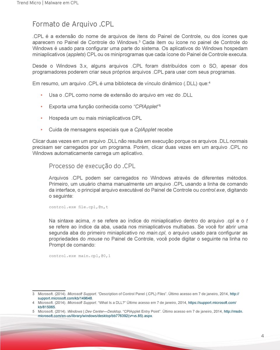 Os aplicativos do Windows hospedam miniaplicativos (applets) CPL ou os miniprogramas que cada ícone do Painel de Controle executa. Desde o Windows 3.x, alguns arquivos.