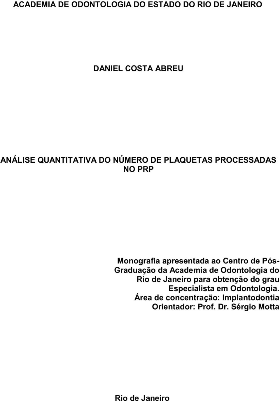 Graduação da Academia de Odontologia do Rio de Janeiro para obtenção do grau Especialista