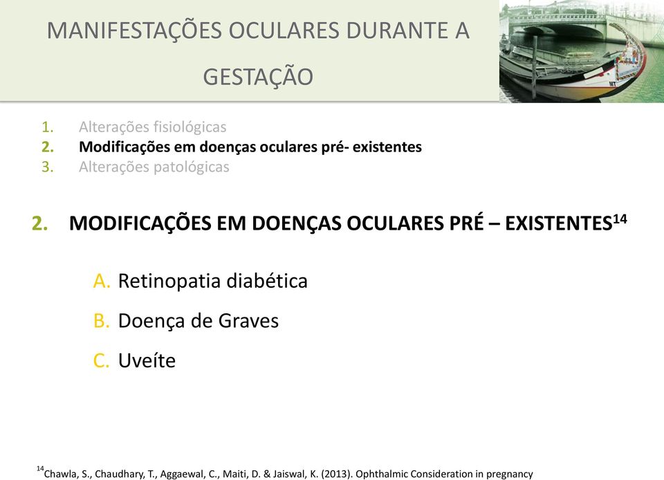 MODIFICAÇÕES EM DOENÇAS OCULARES PRÉ EXISTENTES 14 A. Retinopatia diabética B.