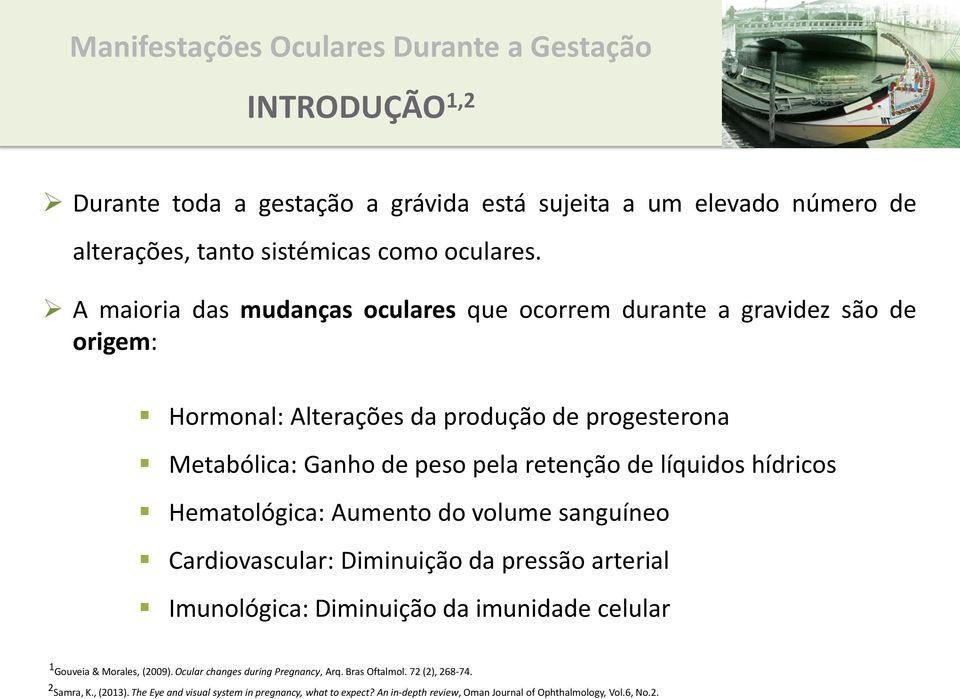 hídricos Hematológica: Aumento do volume sanguíneo Cardiovascular: Diminuição da pressão arterial Imunológica: Diminuição da imunidade celular 1 Gouveia & Morales, (2009).